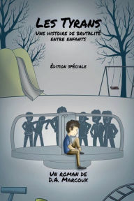 Title: LES TYRANS: Une histoire de brutalitï¿½ entre enfants, Author: D. A. Marcoux