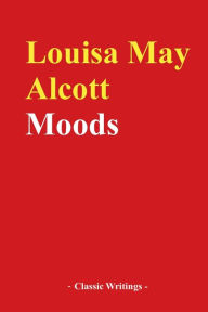 Title: Moods, Author: Louisa May Alcott