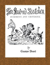 Title: Two Hundred Sketches, Humorous and Grotesque, Author: Gustav Dore