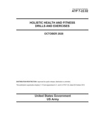 Title: Army Techniques Publication ATP 7-22.02 Holistic Health and Fitness Drills and Exercises October 2020, Author: United States Government Us Army