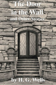 Title: The Door in the Wall and Other Stories, Author: H. G. Wells