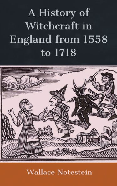 A History of Witchcraft in England from 1558 to 1718