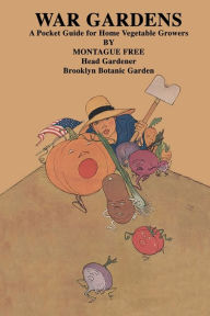 Title: War Gardens A Pocket Guide for Home Vegetable Growers, Author: Montague Free