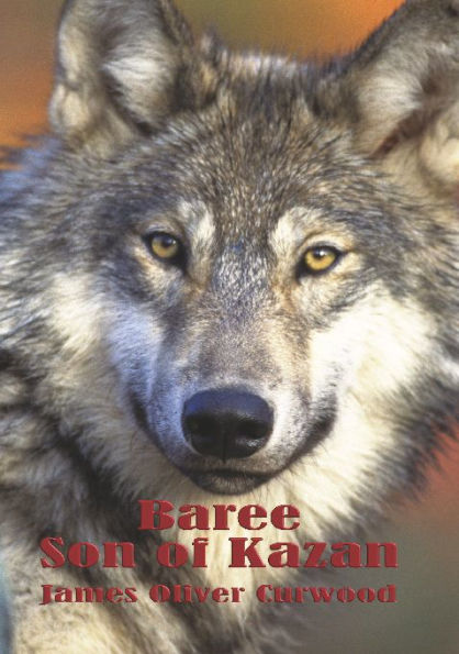 Baree (Illustrated): Son of Kazan