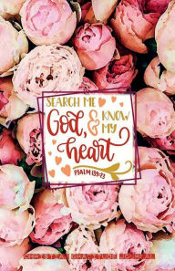 Title: SEARCH ME GOD & KNOW MY HEART Psalm 139: 23 Christian Gratitude Journal for Women - Pink Rose Flowers Pattern:Daily Gratitude Journal 220 Days Motivational Diary - Fat Productivity Notebook with Motivational quotes - 5 Minute Jour, Author: Thankful Grateful Blessed