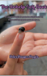 Title: The Unhelp Self Book: An essential work in the groundbreaking literature on being a shittier person than you already are., Author: Peter Pauper Pagïs