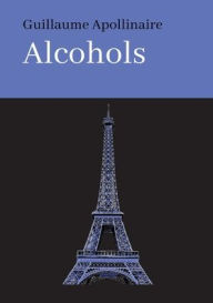 Title: ALCOHOLS, Author: Guillaume Apollinaire