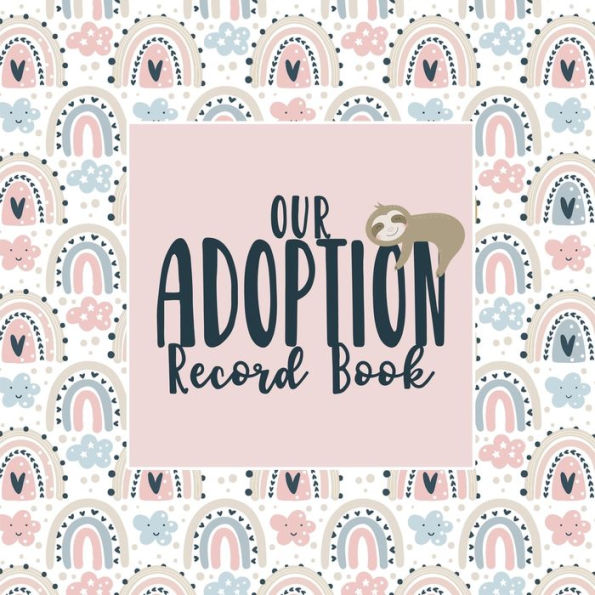 Our Adoption Memory Book Keepsake Journal: A Keepsake Baby Child Journal with Prompts for Adoptive Families Record Book Rainbow Sloth Theme
