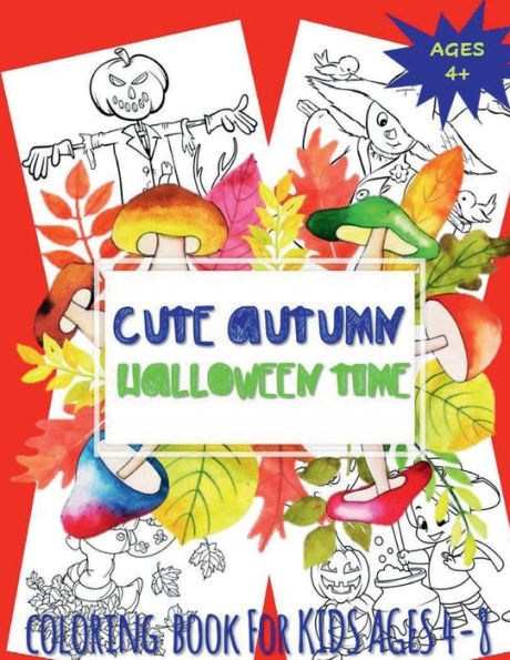 CUTE AUTUMN - HALLOWEEN TIME Kids Coloring Books for ages 4-8: Color Autumn Time - Fall Color Paint Workbook Toddler Boy Girl Gifts - Unusual Gift for Kid Coloring Book 8.5 x 11 Large