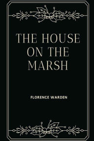 Title: The House on the Marsh, Author: Florence Warden