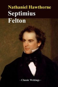 Title: Septimius Felton, Author: Nathaniel Hawthorne