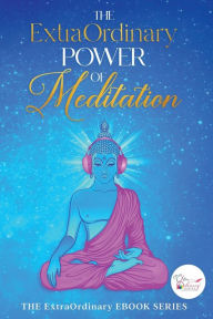Title: The ExtraOrdinary Power of Meditation, Author: ExtraOrdinary Series