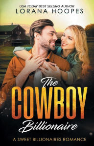 Title: The Cowboy Billionaire: A Christian Billionaire Romance, Author: Lorana Hoopes