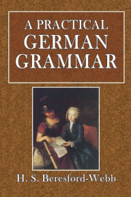 Title: A Practical German Grammar, Author: H. S. Beresford-Webb