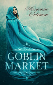 Title: Goblin Market, Author: Maryanne Coleman