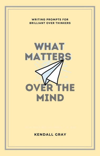 What Matters Over the Mind: Writing Prompts for Brilliant Over Thinkers