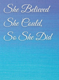 Title: She Believed She Could, So She Did: Abstract Blue Design Inspirational Quote Notebook, Journal:, Author: Othen Cummings