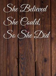 Title: She Believed She Could, So She Did: Inspirational Quote: Wooden Wall Design Notebook, Journal:, Author: Othen Cummings