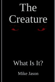 Title: The Creature: What Is It?, Author: Mike Jason