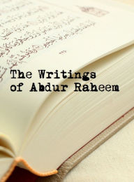 Title: The Writings of Abdur Raheem, Author: Abdur Raheem