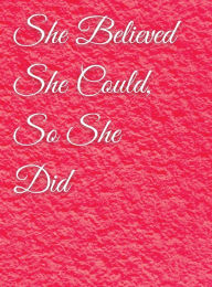 Title: She Believed She Could, So She Did: Abstract Pink Notebook, Journal:, Author: Othen Cummings