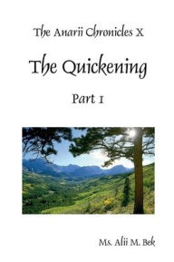 Title: The Anarii Chronicles 10 - The Quickening - Part 1: The Quickening - Part 1, Author: Alii Bek