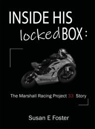 Title: Inside His Locked Box: :The Marshall Racing Project 33 Story, Author: Susan E Foster