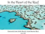 Title: In the Heart of the Reef: Postcards from Airlie Beach, Great Barrier Reef, Author: Ayan A