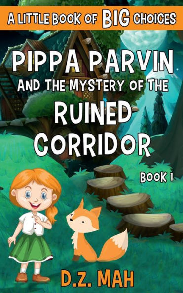 Pippa Parvin and the Mystery of the Ruined Corridor: A Little Book of BIG Choices