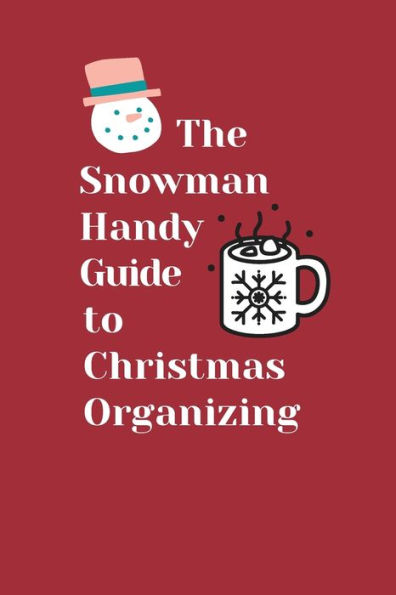 The Snowman Handy Guide to Christmas Organizing: A simple Christmas planner for your Christmas preparation of gifts, party, decors and food with budget tracking.