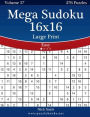 Mega Sudoku 16x16 Large Print - Easy - Volume 57 - 276 Logic Puzzles