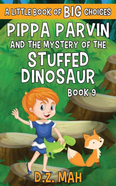 Pippa Parvin and the Mystery of the Stuffed Dinosaur: A Little Book of BIG Choices