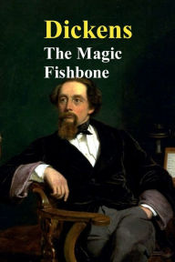 Title: The Magic Fishbone, Author: Charles Dickens