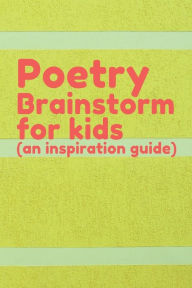 Title: Poetry Brainstorm for kids (an inspiration guide): A poetry starter notebook with word & imagery prompt, and also a poem journal for writing,, Author: Bluejay Publishing