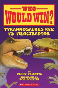 Title: Tyrannosaurus Rex vs. Velociraptor (Who Would Win?), Author: Jerry Pallotta