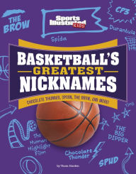 Title: Basketball's Greatest Nicknames: Chocolate Thunder, Spoon, The Brow, and More!, Author: Thom Storden