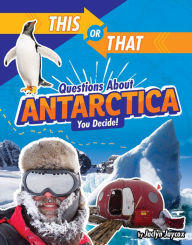 Title: This or That Questions About Antarctica: You Decide!, Author: Jaclyn Jaycox