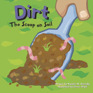 Title: Dirt: The Scoop on Soil, Author: Natalie M. Rosinsky