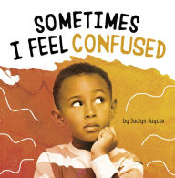 Title: Sometimes I Feel Confused, Author: Jaclyn Jaycox