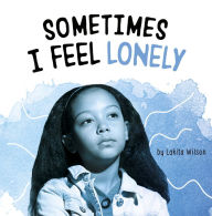 Title: Sometimes I Feel Lonely, Author: Lakita Wilson