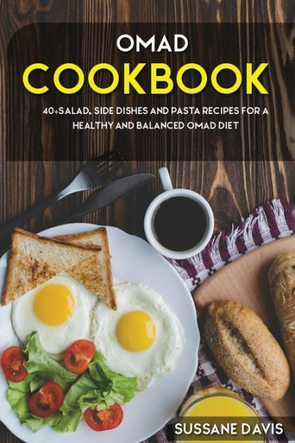 Omad Cookbook 40salad Side Dishes And Pasta Recipes For A Healthy And Balanced Omad Diet By 2849