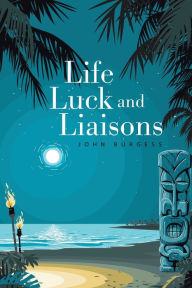 Title: Life, Luck and Liaisons, Author: John Burgess