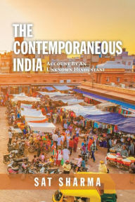 Title: The Contemporaneous India: Account by an Unknown Hindustani, Author: Sat Sharma
