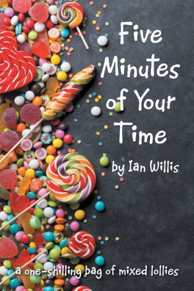 Five Minutes of Your Time: A One-Shilling Bag of Mixed Lollies