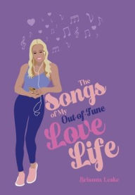 Title: The Songs of My Out-Of-Tune Love Life, Author: Brianna Leake
