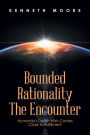 Bounded Rationality the Encounter: Humanity's Death Wish Comes Close to Fulfilment