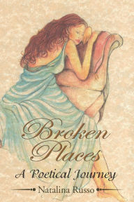 Title: ''Broken Places'': A Poetical Journey, Author: Natalina Russo