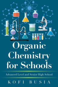 Title: Organic Chemistry for Schools: Advanced Level and Senior High School, Author: Kofi Busia