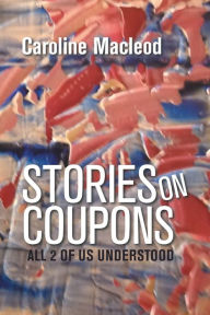 Title: Stories on Coupons: All 2 of Us Understood, Author: Caroline Macleod