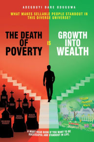 Title: The Death of Poverty Is Growth into Wealth: What Makes Sellable People Standout in This Diverse Universe?, Author: Adegbuyi Dare Oduguwa